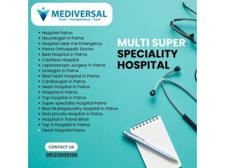Top Reasons to Choose Mediversal Multi Super Speciality Hospital in Patna for Your Next Health Check-Up