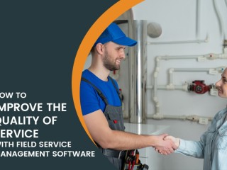 enhance-service-quality-small-business-field-service-management-software-tips