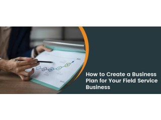 How to Create a Winning Business Plan for Your Field Service Company