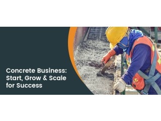 How to Start a Concrete Business: A Step-by-Step Guide